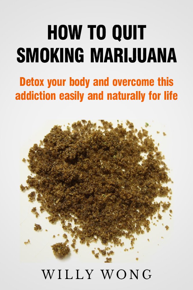 How to Quit Smoking Marijuana - Detox your body and overcome this ... How to Quit Smoking Marijuana - Detox your body and overcome this ...
