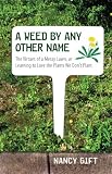 Amazon / Beacon Press: A Weed by Any Other Name: The Virtues of a Messy Lawn, or Learning to Love the Plants We Dont Plant (Nancy Gift)