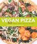 Vegan Pizza: 50 Cheesy, Crispy, Healthy Recipes