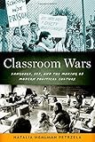 Classroom Wars: Language, Sex, and the Making of Modern Political Culture