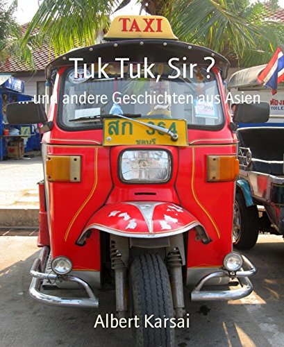 Tuk Tuk, Sir ?: ... und andere Geschichten aus Asien (German Edition)