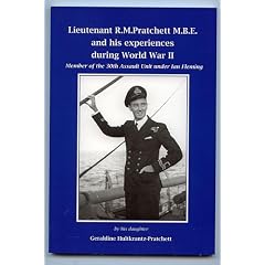 Lieutenant R.M.Pratchett M.B.E. and His Experiences During World War II: Member of the 30th Assault Unit Under Ian Fleming