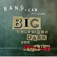 Big Beautiful Dark and Scary by Bang on a Can All-Stars