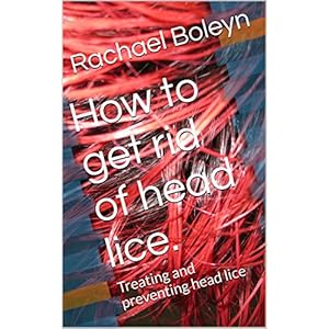How to get rid of head lice.: Treating and preventing head lice