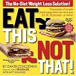 Eat This Not That!: Thousands of Simple Food Swaps That Can Save You 10, 20, 30 Pounds-or More!