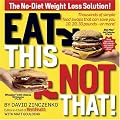 Eat This, Not That! Thousands of Simple Food Swaps that Can Save You 10, 20, 30 Pounds--or More!