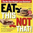 Eat This Not That: Thousands of Simple Food Swaps That Can Save You 10, 20, 30 Pounds-or More!