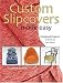 Custom Slipcovers Made Easy: Weekend Projects to Dress Up Your D&eacute;cor