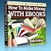 How To Make Quick and Easy Money With eBooks - Even If You Can't Write and Can't Spell