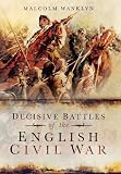 Decisive battles of the English Civil Wars : myth and reality