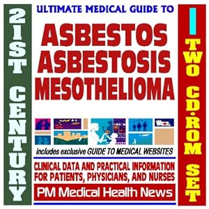 21st Century Ultimate Medical Guide tο Asbestos, Asbestosis, and Mesothelioma- Authoritative, Practical Clinical Information for Physicians and Patients (Two CD-ROM Set)