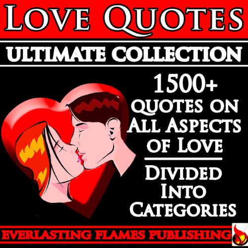 LOVE QUOTES ULTIMATE COLLECTION: 1500+ Quotations With Special Inspiring 'SELF LOVE' SECTION
