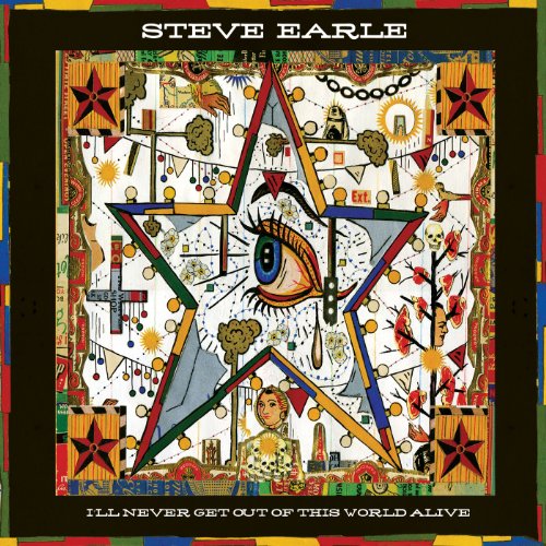 STEVE EARLE - Ill Never Get Out of This World Alive - Zortam Music
