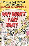 Why didn't I say that? : the art of verbal self-defence