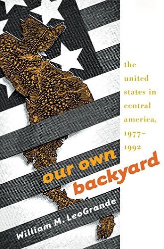 Our Own Backyard: The United States in Central America, 1977-1992 by LeoGrande, William M. (1998) Hardcover