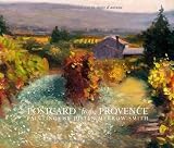 Postcard from Provence: A Painting a Day - Five Year's of Daily Paintings Distilled  into a Painter's 'year in Provence'