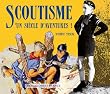 Scoutisme : Un si�cle d'aventures !