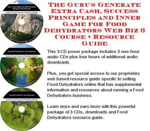 The Ultimate How To Earn Extra Money, Marketing and Inner Game for Food Dehydrators Web Biz 3 CD Course