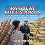 365 great Bible stories : the good news of Jesus from Genesis to Revelation