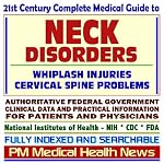 21st Century Complete Medical Guide to Neck Disorders and Injuries, including Whiplash Injuries and Cervical Spine Problems, Authoritative Government Documents, ... for Patients and Physicians (CD-ROM) book cover
