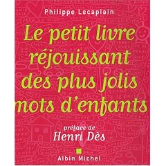 Le petit livre r�jouissant des plus jolis mots d'enfants