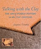 Talking with the Clay: The Art of Pueblo Pottery in the 21st Century (Native Arts and Voices)