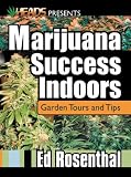 Marijuana Success Indoors: Garden Tours and Tips (Best of the Crop)