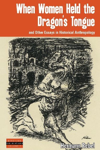 When Women Held the Dragon's Tongue: and Other Essays in Historical Anthropology (Dislocations)