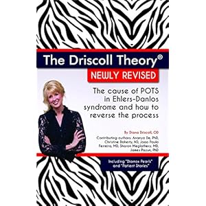 The Driscoll Theory®  Newly Revised: The Cause of POTS in Ehlers-Danlos Syndrome and How to Reverse the Process
