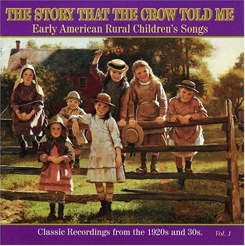 The Story That the Crow Told Me, Vol. 1: Early American Rural Children's, Songs Classic