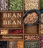 Bean By Bean: A Cookbook: More than 200 Recipes for Fresh Beans, Dried Beans, Cool Beans, Hot Beans, Savory Beans...Even Sweet Beans!