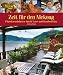 Pakse Zeit f�r den Mekong, Laos und Kambodscha: 31 Traumziele an einem mystischen Fluss