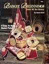 Basket Beginnings Learn All the Basics 9 Easy to Make Basket Patterns