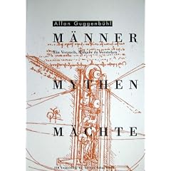 M�nner, Mythen, M�chte: Ein Versuch, M�nner zu verstehen