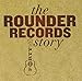Rounder Records Story