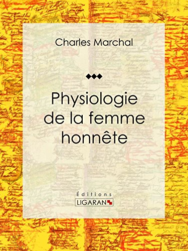 Physiologie de la femme honnête (French Edition)