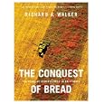 The Conquest of Bread: 150 Years of Agribusiness in California by Richard A. Walker