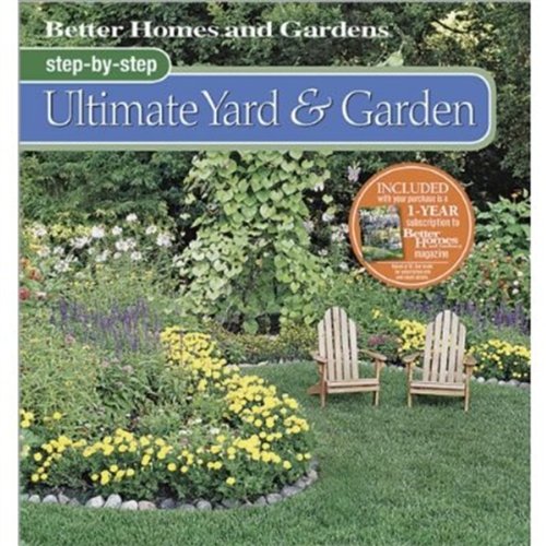 better homes and gardens step by step ultimate yard  garden better homes and gardens gardening