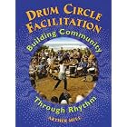 Buy Drum Circle Facilitation: Building Community Through Rhythm by  Arthur Hull