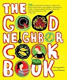 The Good Neighbor Cookbook: 125 Easy and Delicious Recipes to Surprise and Satisfy the New Moms, New Neighbors, and more