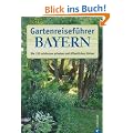 Gartenreisef�hrer Bayern: Die 150 sch�nsten privaten und �ffentlichen G�rten