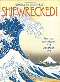 Shipwrecked!: The True Adventures of a Japanese Boy