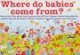 Where do babies come from?