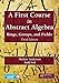 A First Course in Abstract Algebra: Rings, Groups, and Fields, Third Edition