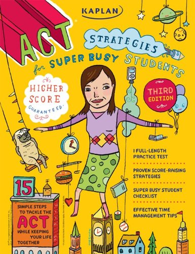 Kaplan ACT Strategies for Super Busy Students: 15 Simple Steps to Tackle the ACT While Keeping Your Life Together
