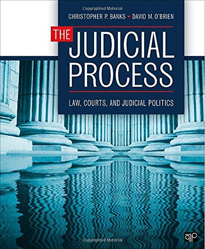 The Judicial Process: Law, Courts, and Judicial Politics, by Christopher P. Banks, David M. O'Brien