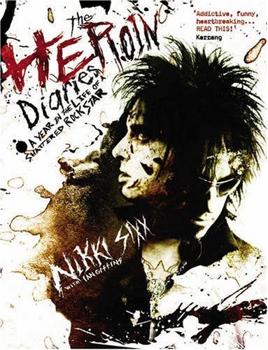 The Heroin Diaries: A Year in the Life of a Shattered Rock Star