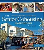 The Senior Cohousing Handbook, 2nd Edition: A Community Approach to Independent Living (Senior Cohousing Handbook: A Community Approach to Independent)