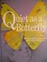 Quiet as a butterfly, (Their An I wonder why reader)