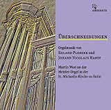 &Uuml;berschneidungen - Orgelmusik von Roland Ploeger und Johann Nicolaus Hanff